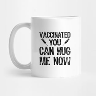 Vaccinated You Can Hug Me Now Mug